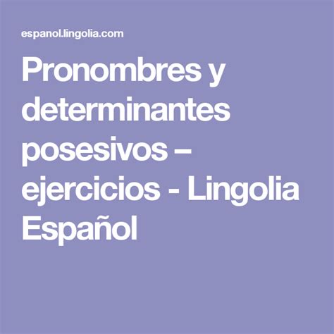 Pronombres Y Determinantes Posesivos Ejercicios Lingolia Español