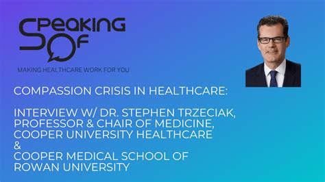 Compassion Crisis in Healthcare: Interview with Dr. Stephen Trzeciak