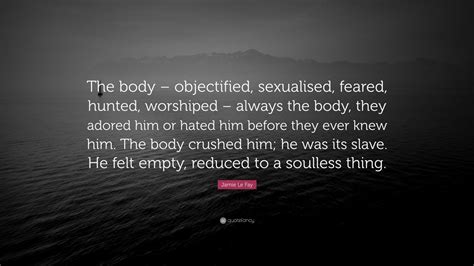 Jamie Le Fay Quote “the Body Objectified Sexualised Feared Hunted