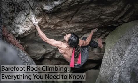 Barefoot Climbing Can You Do It And Why You Might Want To