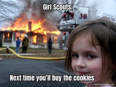 Girl Scouts Next Time You’ll Buy The Cookies Meme Generator