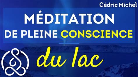 Méditation De Pleine Conscience Du Lac 🎙 Cédric Michel Youtube
