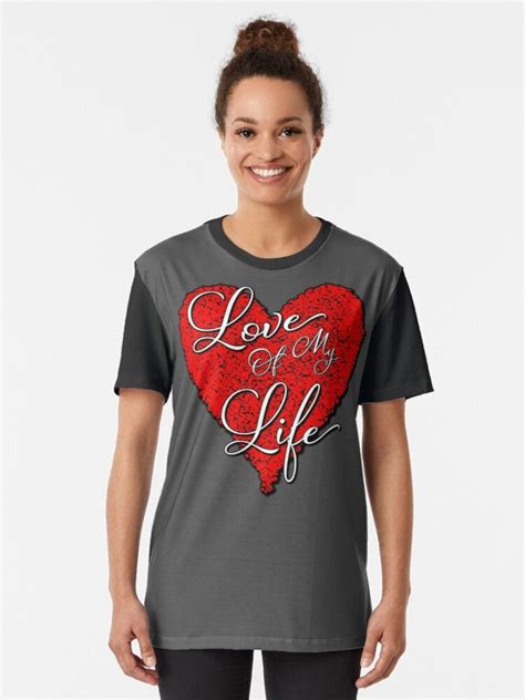 Love Of My Life Graphic T Shirt By Gtl Enterprises T Shirt Love Of