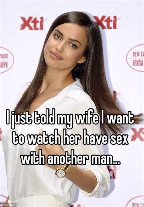 I Just Told My Wife I Want To Watch Her Have Sex With Another Man