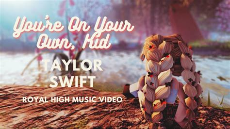 Youre On Your Own Kid ♫ Taylor Swift Rmv Royale High Music Video