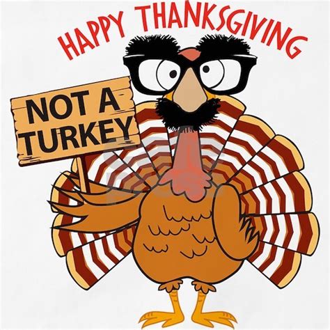 Funny Thanksgiving Turkey Not A Turkey Happy Th By Madeulaugh Cafepress
