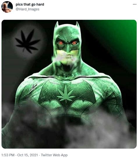 Pics That Go Hard Weed Batman This Pic Goes So Hard Feel Free To