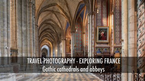 Exploring France Gothic Cathedrals And Abbeys
