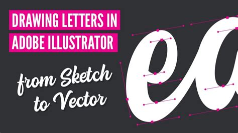 Drawing Letters In Adobe Illustrator From Sketch To Vector Youtube