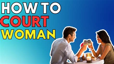 How To Court A Woman And Create Lasting Romance Youtube