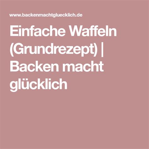 Waffeln Das Beste Grundrezept Backen Macht Glücklich Рецепт Рецепты