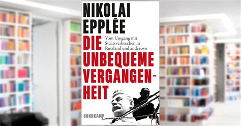 Die Unbequeme Vergangenheit Buch Von Nikolai Epplée Suhrkamp Verlag