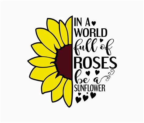 In A World Full Of Roses Be A Sunflower Svg Cut File Etsy