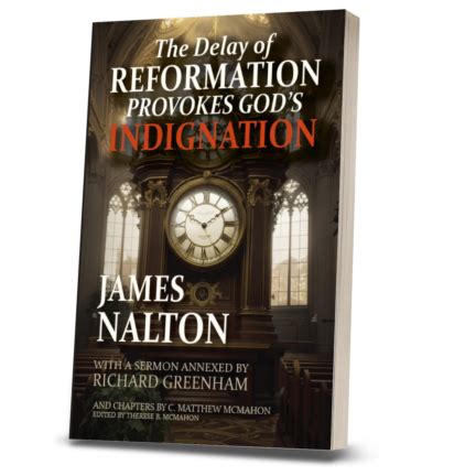 The Delay Of Reformation Provokes Gods Indignation By James Nalton Puritan