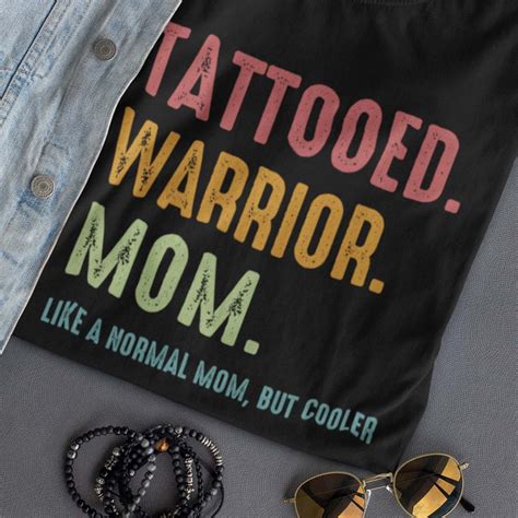 Tattooed Warrior Mom Like A Normal Mom But Cooler Mothers Day T Tattooed Mom Shirt