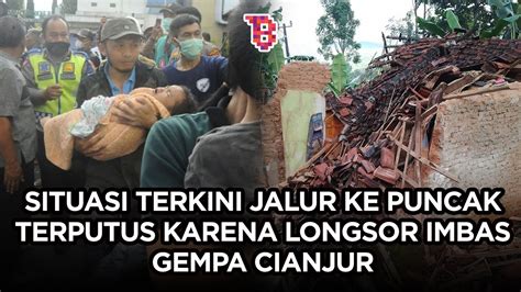 Situasi Terkini Jalur Ke Puncak Terputus Karena Longsor Imbas Gempa