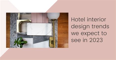 Hotel Interior Design Trends We Expect To See In 2023 — Bell And Swift