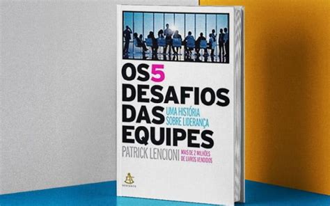 Livro Os desafios das equipes Uma história sobre liderança Patrick Lencioni Revista EBS