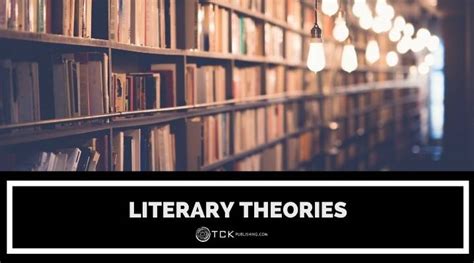 10 Literary Theories For Understanding Literature Tck Publishing