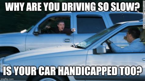 Image Tagged In Road Rage Bad Driver Sarcasm Imgflip