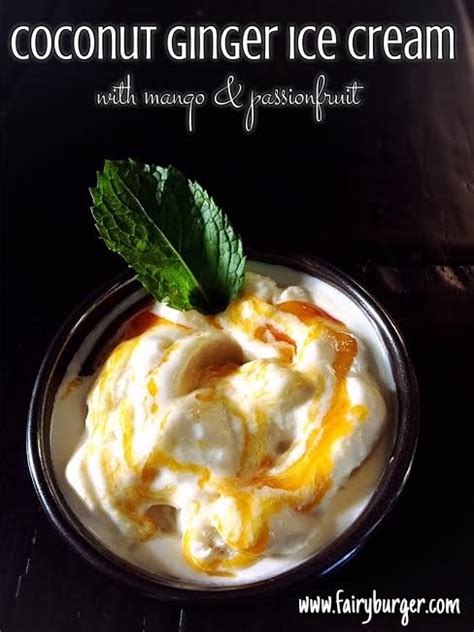 Coconut Ginger Ice Cream With Mango And Passionfruit Fairyburger