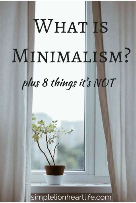 What Is Minimalism Plus 8 Things Its Not Simple Lionheart Life