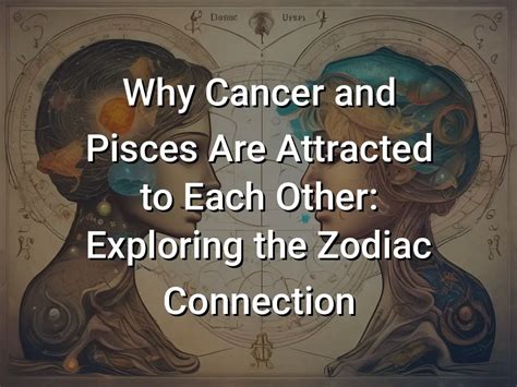 Why Cancer And Pisces Are Attracted To Each Other Exploring The Zodiac