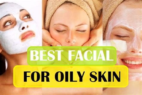 Best Facial For Oily Skin Best Facial Types And Kits In India 2022