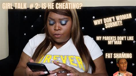 Lets Talkgirl Talk 2 Cheating Men Why Woman Dont Submit Being Plus Size Youtube