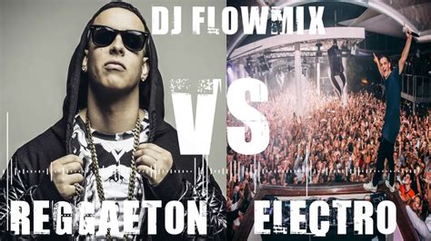 Mix Electro Vs Reggaeton 2017 Dj Flowmix Youtube