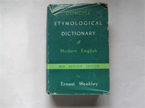 A Concise Etymological Dictionary Of Modern English By Ernest Weekley