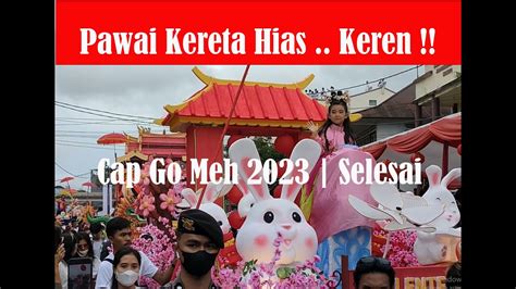 MERIAH PAWAI KERETA HIAS CAP GO MEH Selesai ADA MUSIK BAMBU TARIAN