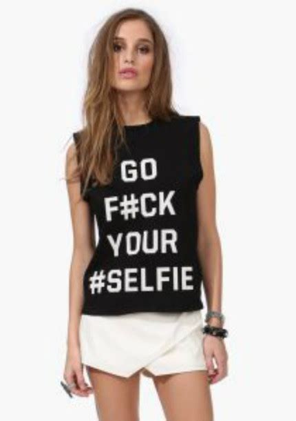 Trendy Selfie Girl Women Shopaholicfashionistas Selfie Top Go Fuck Your Selfie Go Fuck