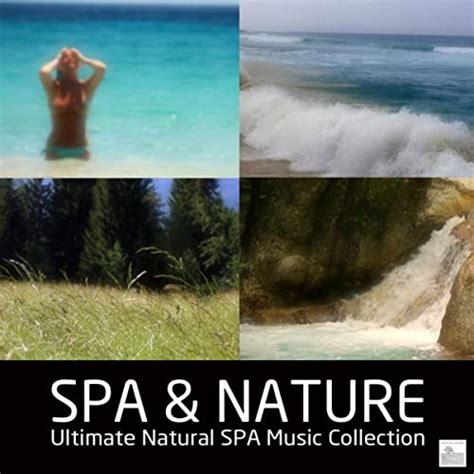 Spa And Nature Ultimate Natural Spa Music Collectionwith Nature Sounds