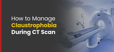 How To Manage Claustrophobia During Ct Scans