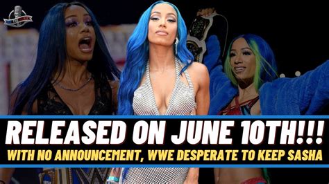 REPORT Sasha Banks RELEASED From WWE On June 10th And Why WWE Has Not