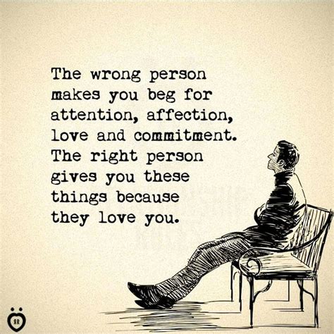 The Wrong Person Makes You Beg For Attention Affection Love And