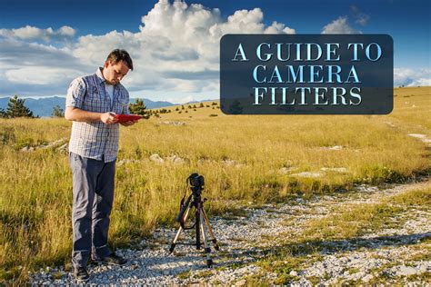 A Guide To Camera Filters And How They Can Improve Your Photos Mersad