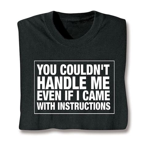 You Couldnt Handle Me Even If I Came With Instructions T Shirt Or