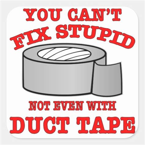 You Cant Fix Stupid Not Even With Duct Tape Square Sticker Zazzle