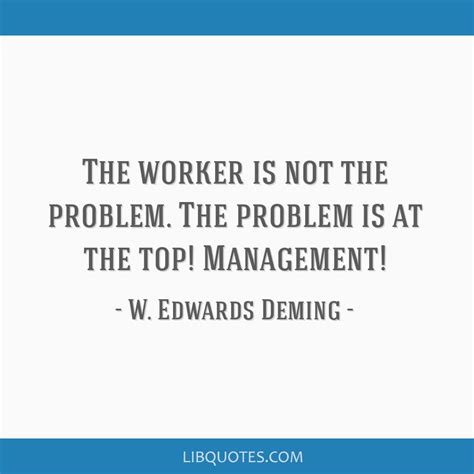 The Worker Is Not The Problem The Problem Is At The Top