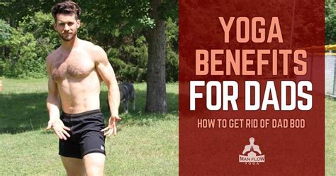 Yoga Benefits For Dads How To Get Rid Of Dad Bod Man Flow Yoga