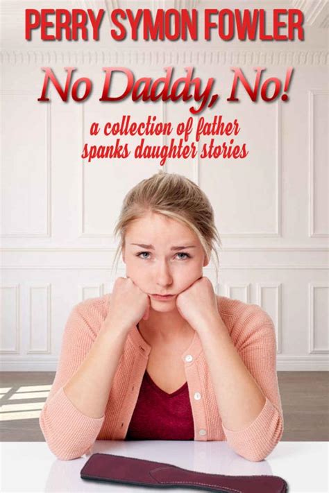 no daddy no a collection of father spanks daughter stories perry symon fowler p 1