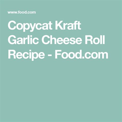 Copycat Kraft Garlic Cheese Roll Recipe Recipe Cheese