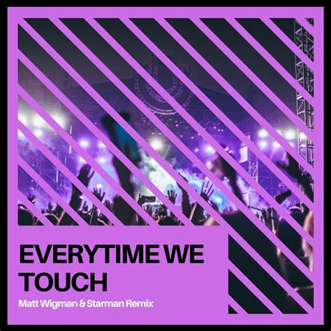 Everytime We Touch Matt Wigman And Starman Remix By Cascada Free Download On Hypeddit