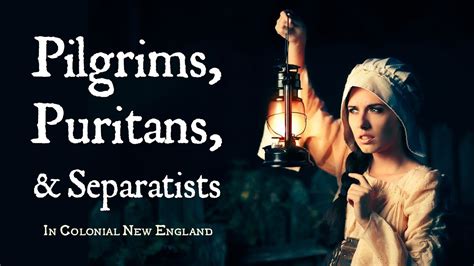 Pilgrims Puritans And Separatists Calvinist Settlers In Colonial New