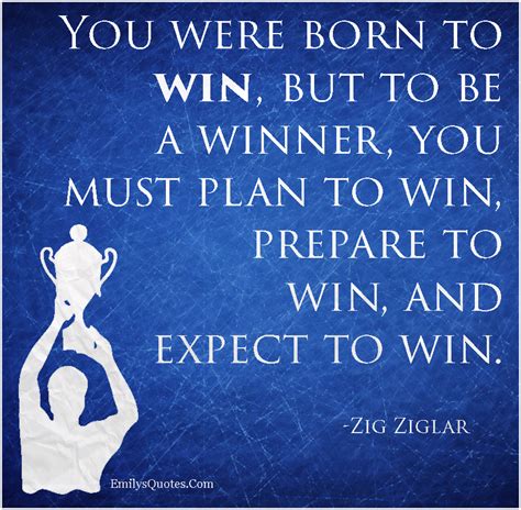 You Were Born To Win But To Be A Winner You Must Plan To Win