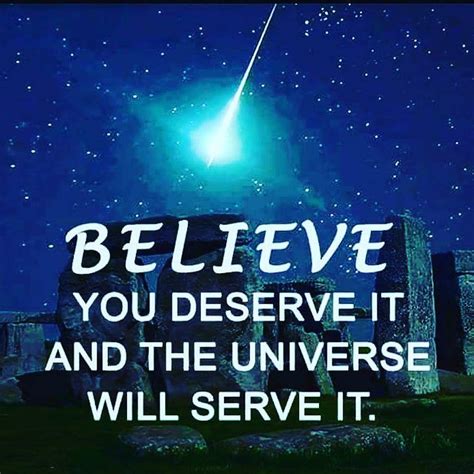 The Words Believe You Deserves It And The Universe Will Serve It