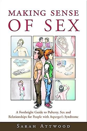 Making Sense Of Sex A Forthright Guide To Puberty Sex And Relationships For People With