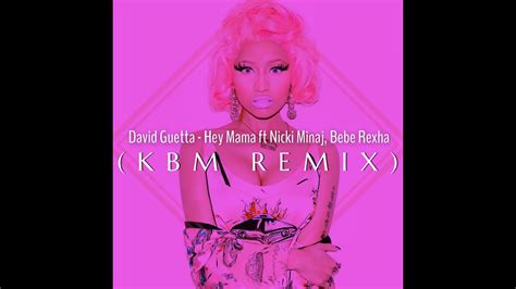 David Guetta Hey Mama Ft Nicki Minaj Bebe Rexha Kbm Remix Youtube